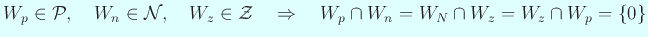 $\displaystyle W_p\in{\cal P},\quad W_n\in{\cal N},\quad W_z\in{\cal Z}
\quad\THEN\quad
W_p\cap W_n=W_N\cap W_z=W_z\cap W_p=\{0\}
$