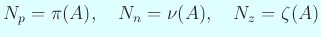 $\displaystyle N_p=\pi(A), \quad N_n=\nu(A), \quad N_z=\zeta(A)$