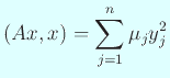 $\displaystyle (Ax,x)=\sum_{j=1}^n \mu_j y_j^2
$