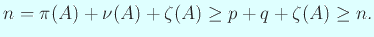 $\displaystyle n=\pi(A)+\nu(A)+\zeta(A)\ge p+q+\zeta(A)\ge n.
$