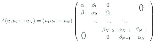 $\displaystyle A (u_1 u_2 \cdots u_N) = (u_1 u_2 \cdots u_N)
\left(
\begin{arr...
...& \beta_{N-1}\\
\bigzerol& & 0 & \beta_{N-1} & \alpha_N
\end{array} \right)
$