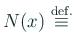 $\displaystyle N(x)\Def$