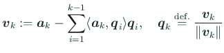 $\displaystyle \Vector{v}_k
:=
\Vector{a}_k-\sum_{i=1}^{k-1}
\langle{\Vector{...
...tor{q}_i,
\quad
\Vector{q}_k\DefEq\frac{\Vector{v}_k}{\Vert\Vector{v}_k\Vert}$