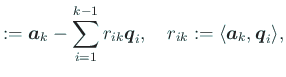 $\displaystyle := \Vector{a}_k-\sum_{i=1}^{k-1} r_{ik}\Vector{q}_i, \quad r_{ik}:=\langle{\Vector{a}_k},{\Vector{q}_i}\rangle ,$