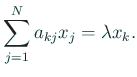 $\displaystyle \sum_{j=1}^N a_{k j}x_j=\lambda x_k.
$