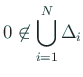 $ 0\not\in \dsp\bigcup_{i=1}^N\Delta_i$