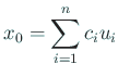 $\displaystyle x_0=\sum_{i=1}^n c_i u_i
$