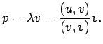 $\displaystyle p=\lambda v=\frac{(u,v)}{(v,v)}v.
$