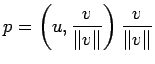 $\displaystyle p=\left(u,\frac{v}{\Vert v\Vert}\right)\frac{v}{\Vert v\Vert}
$