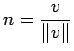 $\displaystyle n=\frac{v}{\Vert v\Vert}
$