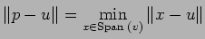 $\displaystyle \Vert p-u\Vert=\min_{x\in{\rm Span\;}(v)}\Vert x-u\Vert
$