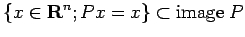 $\displaystyle \{x\in\R^n; Px=x\}\subset {\rm image\;}P
$