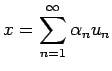 $\displaystyle x=\sum_{n=1}^\infty \alpha_n u_n$