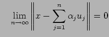 $\displaystyle \quad
\lim_{n\to\infty}\left\Vert x-\sum_{j=1}^n \alpha_j u_j\right\Vert=0
$