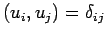 $\displaystyle (u_i,u_j)=\delta_{ij}$