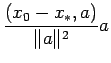 $\displaystyle \frac{(x_0-x_\ast,a)}{\Vert a\Vert^2}a
$