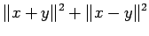 $\displaystyle \Vert x+y\Vert^2+\Vert x-y\Vert^2$