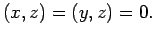 $\displaystyle (x,z)=(y,z)=0.
$