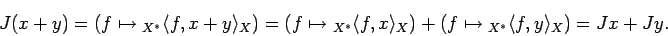 \begin{displaymath}
J (x+y)=(f\mapsto{}_{X^*}\langle{f},{x+y}\rangle_{X})
=(f\...
...e_{X})+(f\mapsto{}_{X^*}\langle{f},{y}\rangle_{X})
= J x+ Jy.
\end{displaymath}