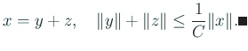 $\displaystyle x=y+z,\quad \Vert y\Vert+\Vert z\Vert\le \frac{1}{C}\Vert x\Vert.\qed
$