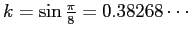 $ k=\sin\frac{\pi}{8}
=0.38268\cdots$