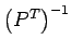 $\left(P^T\right)^{-1}$