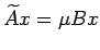 $\widetilde A x
=\mu B x$