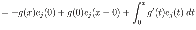 $\displaystyle =-g(x)e_{j}(0)+g(0)e_{j}(x-0)+\int_0^x g'(t)e_{j}(t)\;\Dt$