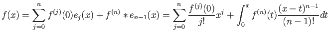 $\displaystyle f(x)=\sum_{j=0}^n f^{(j)}(0)e_j(x)+f^{(n)}*e_{n-1}(x)
=\sum_{j=0}^n\frac{f^{(j)}(0)}{j!}x^j
+\int_0^x f^{(n)}(t)\frac{(x-t)^{n-1}}{(n-1)!}\Dt
$