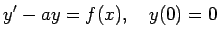 $\displaystyle y'-a y=f(x),\quad y(0)=0
$