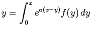 $\displaystyle y=\int_0^x e^{a(x-y)}f(y) \D y
$