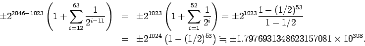 \begin{eqnarray*}
\pm 2^{2046-1023}\left(1+\sum_{i=12}^{63}\frac{1}{2^{i-11}}\r...
...2)^{53}\right)
\kinji \pm 1.7976931348623157081\times 10^{308}.
\end{eqnarray*}