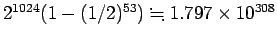 $2^{1024}(1-(1/2)^{53})\kinji 1.797\times10^{308}$