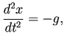 $\displaystyle \frac{\D^2 x}{\D t^2}=-g,$