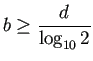 $ b\ge \dfrac{d}{\log_{10}2}$