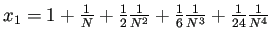 $ x_1=1+\frac{1}{N}+\frac{1}{2}\frac{1}{N^2}+\frac{1}{6}\frac{1}{N^3}+
\frac{1}{24}\frac{1}{N^4}$