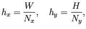 $\displaystyle h_x=\frac{W}{N_x},\quad h_y=\frac{H}{N_y},$