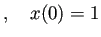 $\displaystyle ,\quad
x(0)=1
$