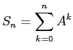 $\displaystyle S_n=\sum_{k=0}^n A^k
$