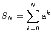 $ S_N=\dsp\sum_{k=0}^N \texttt{a}^k$