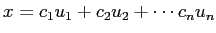 $\displaystyle x=c_1 u_1+c_2 u_2+\cdots c_n u_n
$