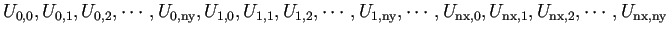 $\displaystyle U_{0,0}, U_{0,1}, U_{0,2},\cdots, U_{0,\text{ny}},
U_{1,0}, U_{1...
...text{nx},0}, U_{\text{nx},1}, U_{\text{nx},2},\cdots,
U_{\text{nx},\text{ny}}
$