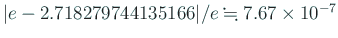 $ \vert e-2.718279744135166\vert/e\kinji 7.67\times 10^{-7}$