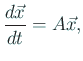 $\displaystyle \frac{d\vec x}{dt}=A\vec x,$