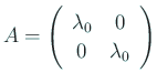 $ A=\ttmat{\lambda_0}{0}{0}{\lambda_0}$