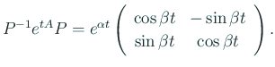 $\displaystyle P^{-1}e^{t A} P =
e^{\alpha t}\ttmat{\cos\beta t}{-\sin\beta t}
{\sin\beta t}{ \cos\beta t}.
$