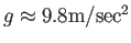 $ g\approx 9.8\mathrm{m/sec^2}$