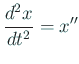 $ \dsp\frac{d^2x}{dt^2}=x''$