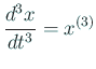 $ \dsp\frac{d^3x}{dt^3}=x^{(3)}$