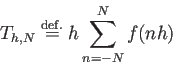 \begin{displaymath}
T_{h,N}\DefEq h\sum_{n=-N}^N f(n h)
\end{displaymath}